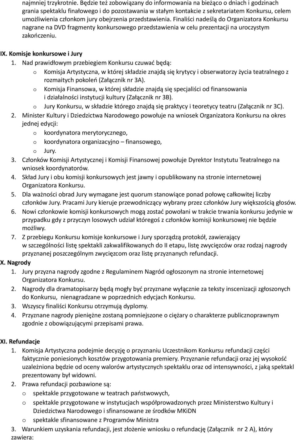 obejrzenia przedstawienia. Finaliści nadeślą do Organizatora Konkursu nagrane na DVD fragmenty konkursowego przedstawienia w celu prezentacji na uroczystym zakończeniu. IX.