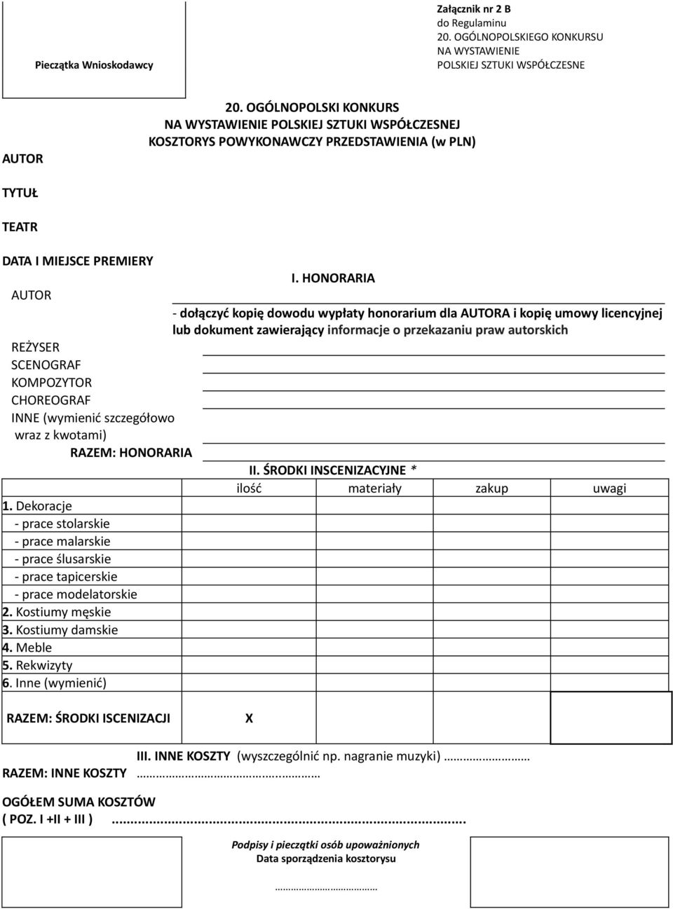 HONORARIA 1. Dekoracje - prace stolarskie - prace malarskie - prace ślusarskie - prace tapicerskie - prace modelatorskie 2. Kostiumy męskie 3. Kostiumy damskie 4. Meble 5. Rekwizyty 6.