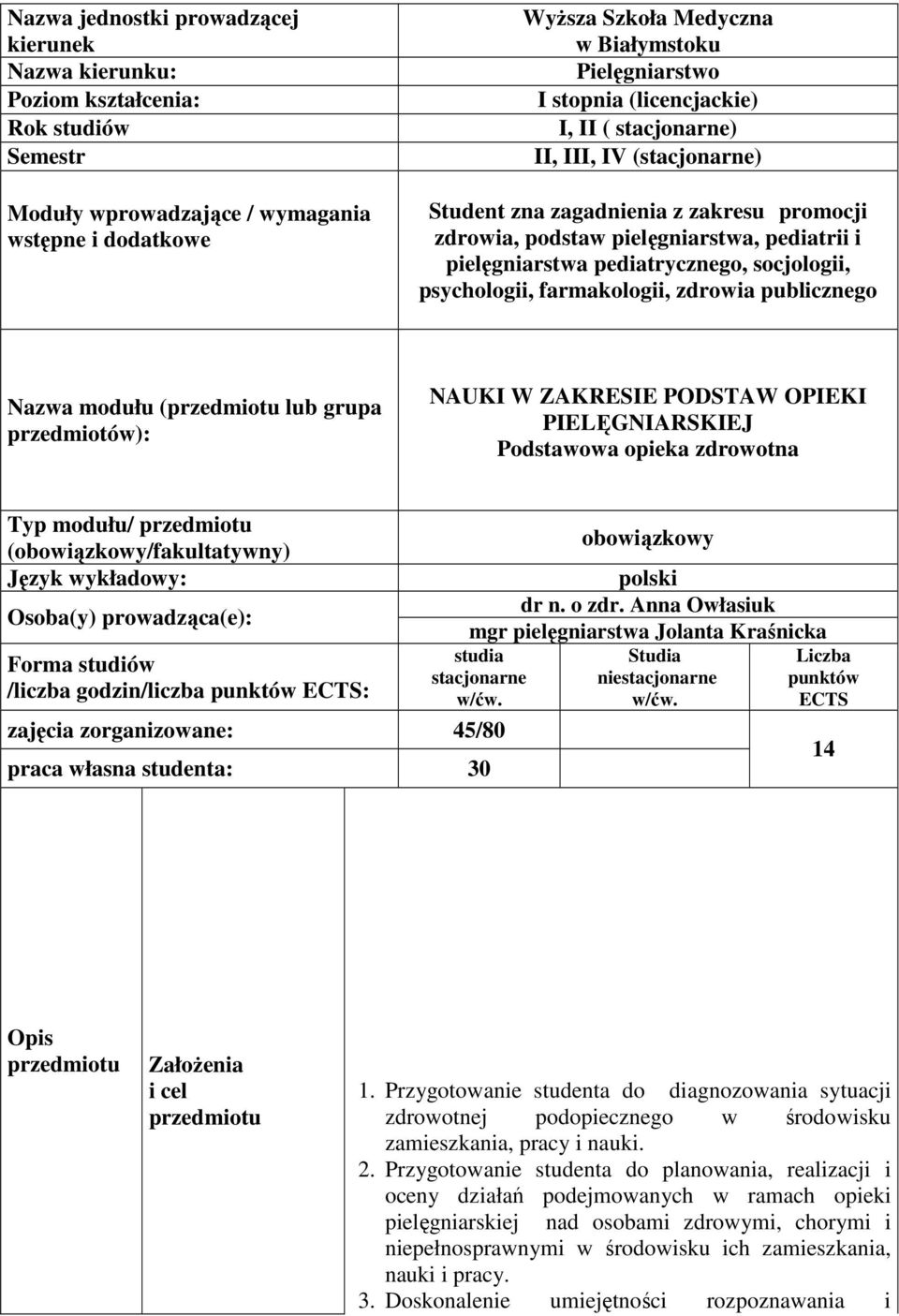 socjologii, psychologii, farmakologii, zdrowia publicznego Nazwa modułu (przedmiotu lub grupa przedmiotów): NAUKI W ZAKRESIE PODSTAW OPIEKI PIELĘGNIARSKIEJ Podstawowa opieka zdrowotna Typ modułu/