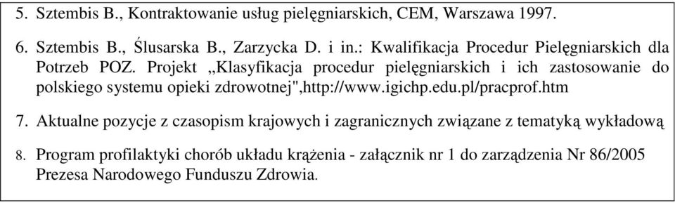 Projekt Klasyfikacja procedur pielęgniarskich i ich zastosowanie do polskiego systemu opieki zdrowotnej",http://www.igichp.edu.pl/pracprof.