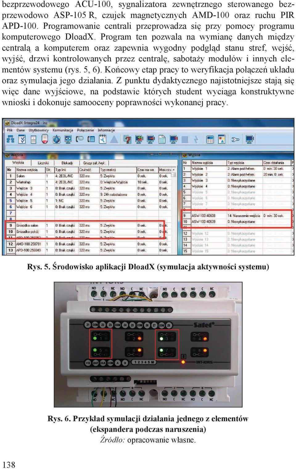 Program ten pozwala na wymian danych mi dzy central a komputerem oraz zapewnia wygodny podgl d stanu stref, wej, wyj, drzwi kontrolowanych przez central, sabota y modułów i innych elementów systemu