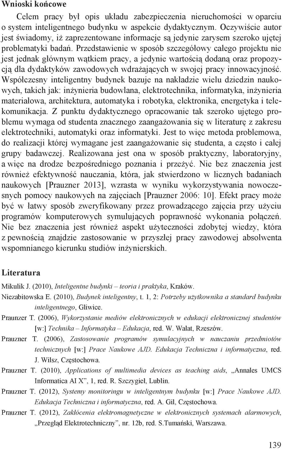 Przedstawienie w sposób szczegółowy całego projektu nie jest jednak głównym w tkiem pracy, a jedynie warto ci dodan oraz propozycj dla dydaktyków zawodowych wdra aj cych w swojej pracy innowacyjno.