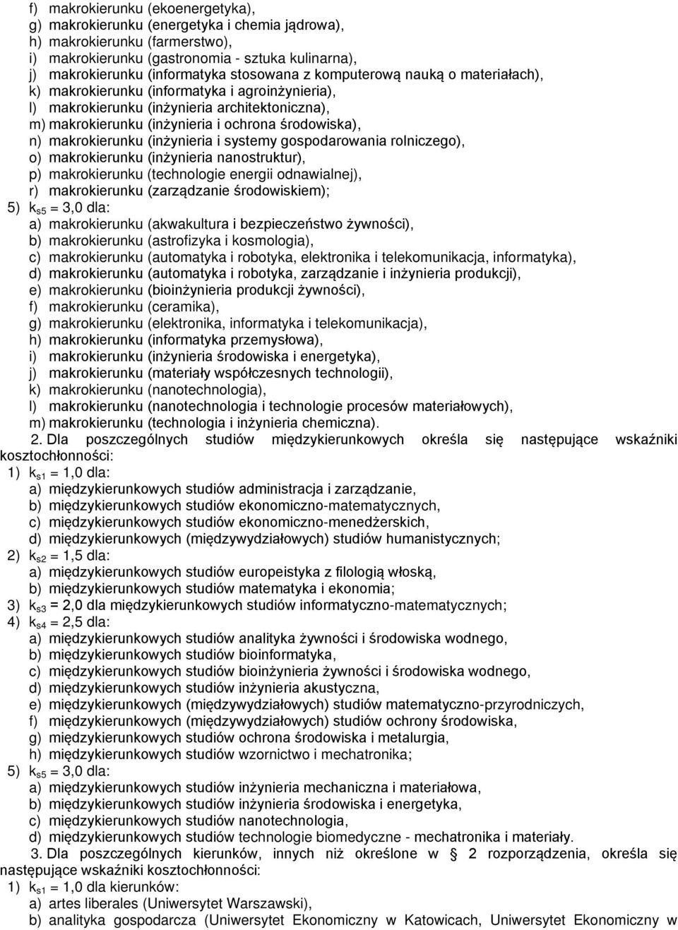 makrokierunku (inżynieria i systemy gospodarowania rolniczego), o) makrokierunku (inżynieria nanostruktur), p) makrokierunku (technologie energii odnawialnej), r) makrokierunku (zarządzanie