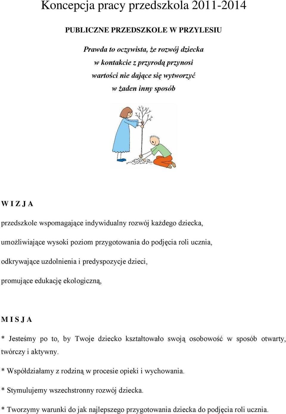 uzdolnienia i predyspozycje dzieci, promujące edukację ekologiczną, M I S J A * Jesteśmy po to, by Twoje dziecko kształtowało swoją osobowość w sposób otwarty, twórczy i aktywny.