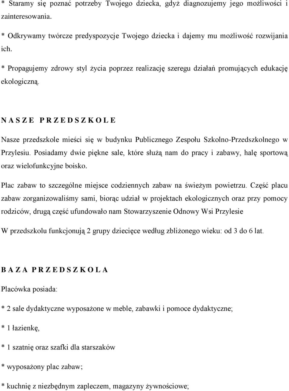 N A S Z E P R Z E D S Z K O L E Nasze przedszkole mieści się w budynku Publicznego Zespołu Szkolno-Przedszkolnego w Przylesiu.