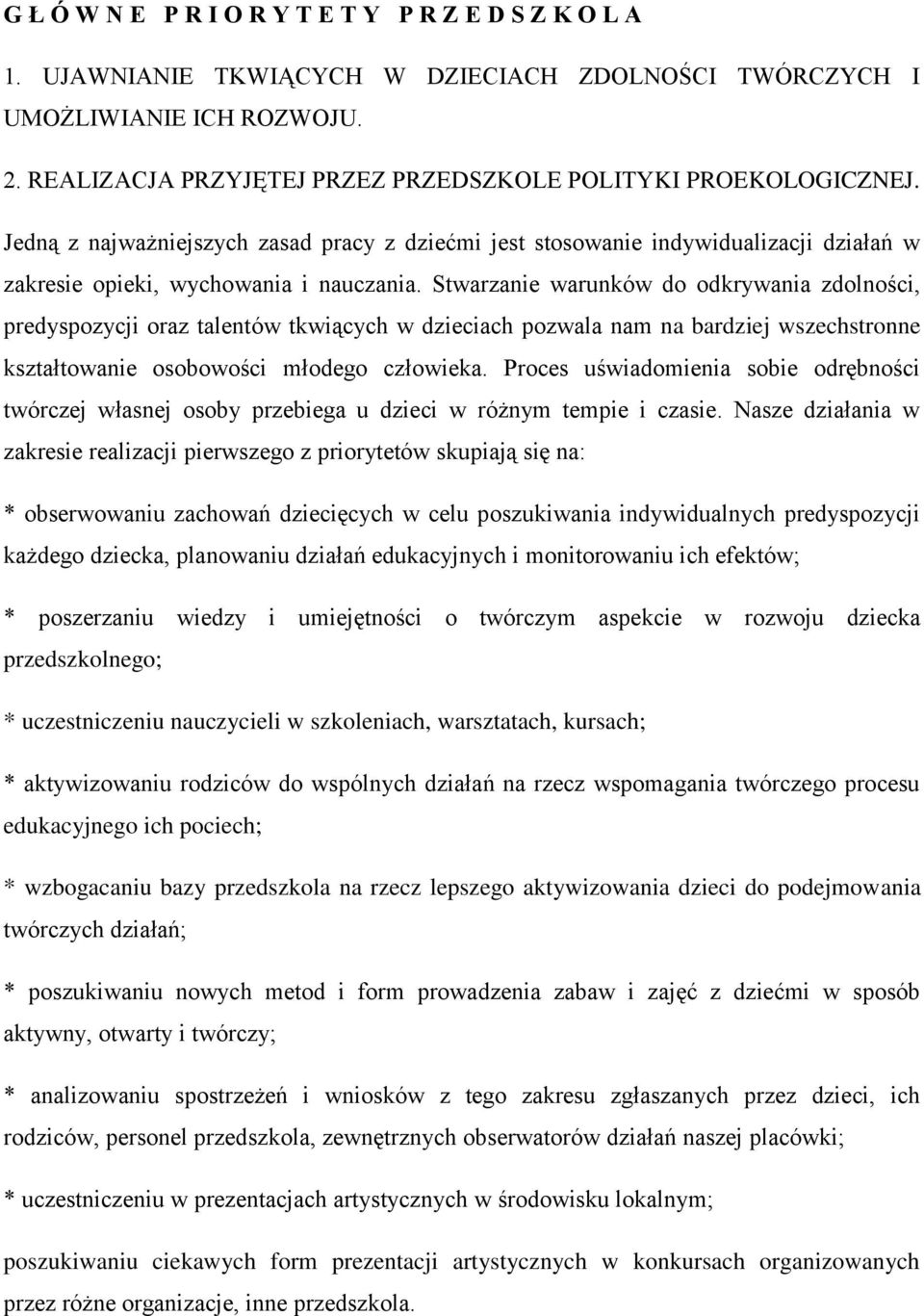 Stwarzanie warunków do odkrywania zdolności, predyspozycji oraz talentów tkwiących w dzieciach pozwala nam na bardziej wszechstronne kształtowanie osobowości młodego człowieka.