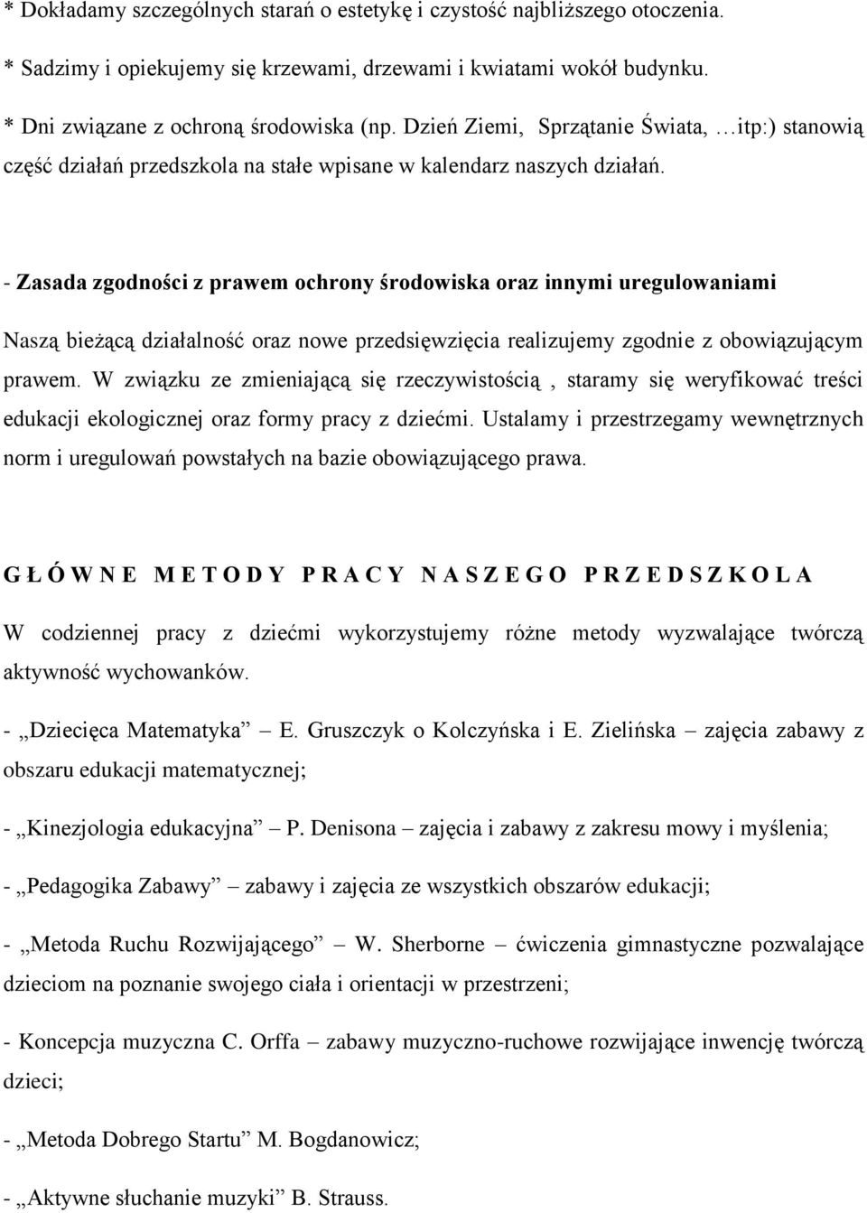 - Zasada zgodności z prawem ochrony środowiska oraz innymi uregulowaniami Naszą bieżącą działalność oraz nowe przedsięwzięcia realizujemy zgodnie z obowiązującym prawem.