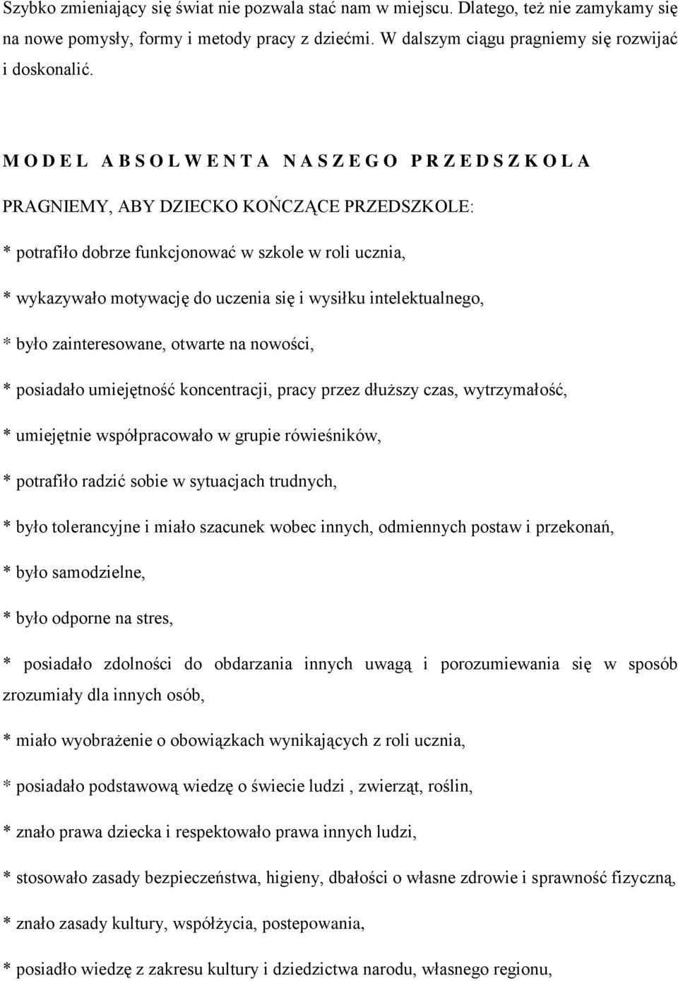 uczenia się i wysiłku intelektualnego, * było zainteresowane, otwarte na nowości, * posiadało umiejętność koncentracji, pracy przez dłuższy czas, wytrzymałość, * umiejętnie współpracowało w grupie