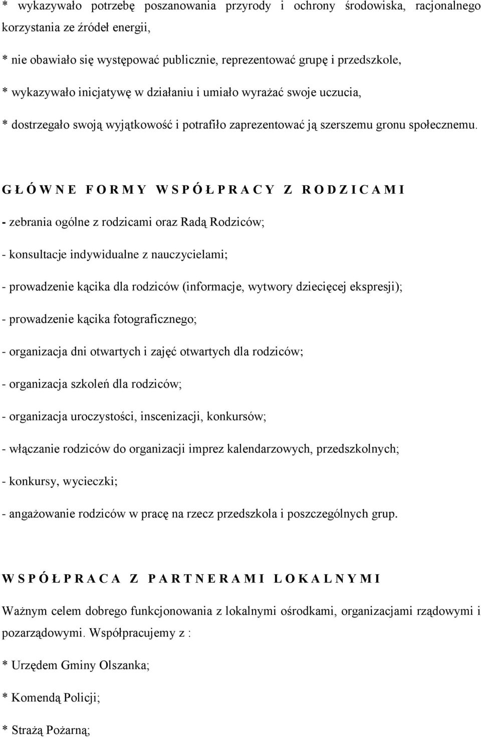 G Ł Ó W N E F O R M Y W S P Ó Ł P R A C Y Z R O D Z I C A M I - zebrania ogólne z rodzicami oraz Radą Rodziców; - konsultacje indywidualne z nauczycielami; - prowadzenie kącika dla rodziców