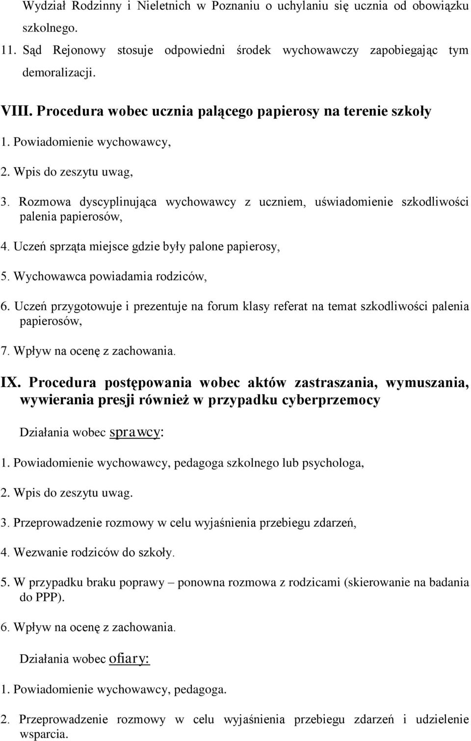 Rozmowa dyscyplinująca wychowawcy z uczniem, uświadomienie szkodliwości palenia papierosów, 4. Uczeń sprząta miejsce gdzie były palone papierosy, 5. Wychowawca powiadamia rodziców, 6.