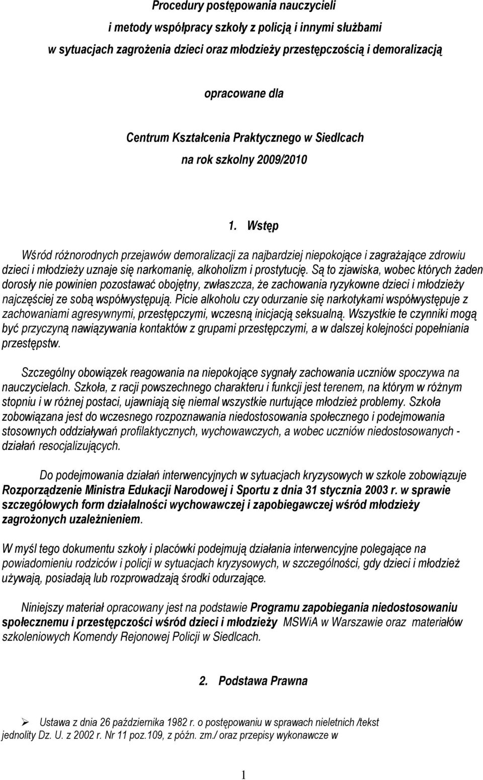 Wstęp Wśród różnorodnych przejawów demoralizacji za najbardziej niepokojące i zagrażające zdrowiu dzieci i młodzieży uznaje się narkomanię, alkoholizm i prostytucję.