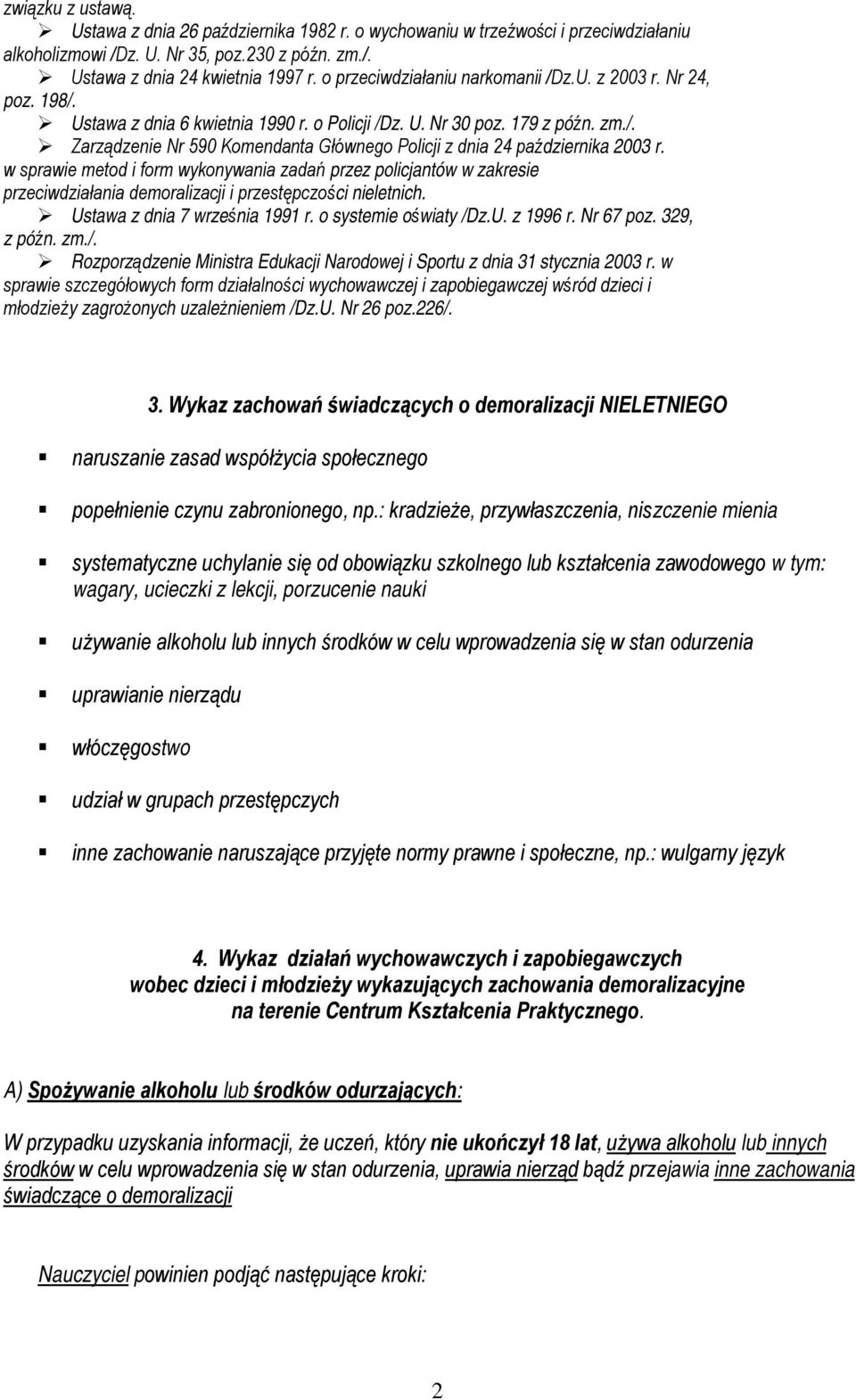 w sprawie metod i form wykonywania zadań przez policjantów w zakresie przeciwdziałania demoralizacji i przestępczości nieletnich. Ustawa z dnia 7 września 1991 r. o systemie oświaty /Dz.U. z 1996 r.