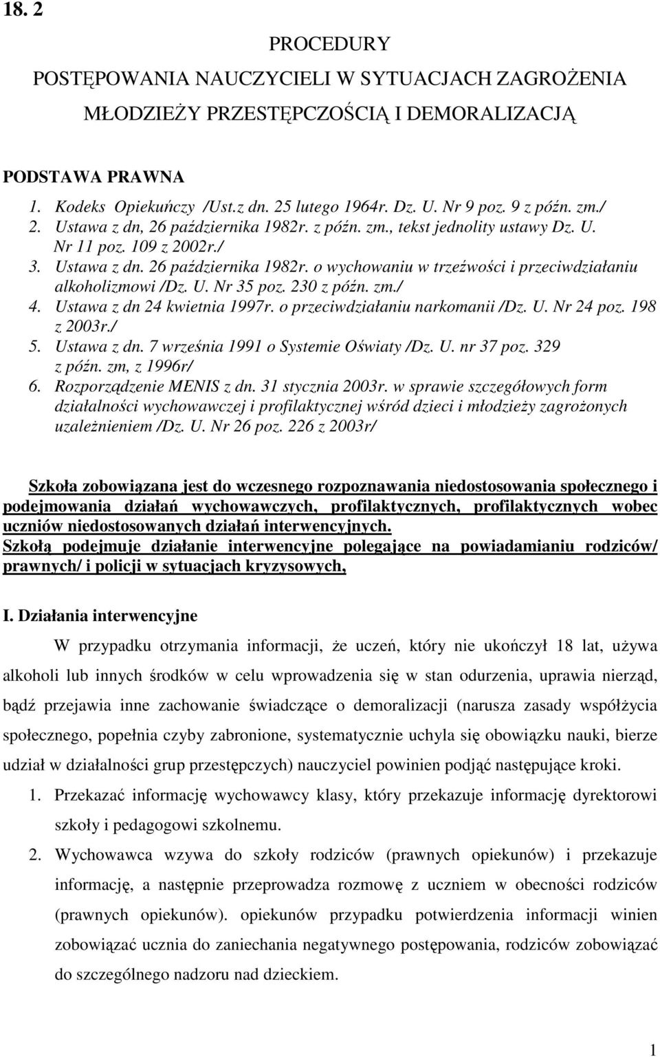 U. Nr 35 poz. 230 z późn. zm./ 4. Ustawa z dn 24 kwietnia 1997r. o przeciwdziałaniu narkomanii /Dz. U. Nr 24 poz. 198 z 2003r./ 5. Ustawa z dn. 7 września 1991 o Systemie Oświaty /Dz. U. nr 37 poz.