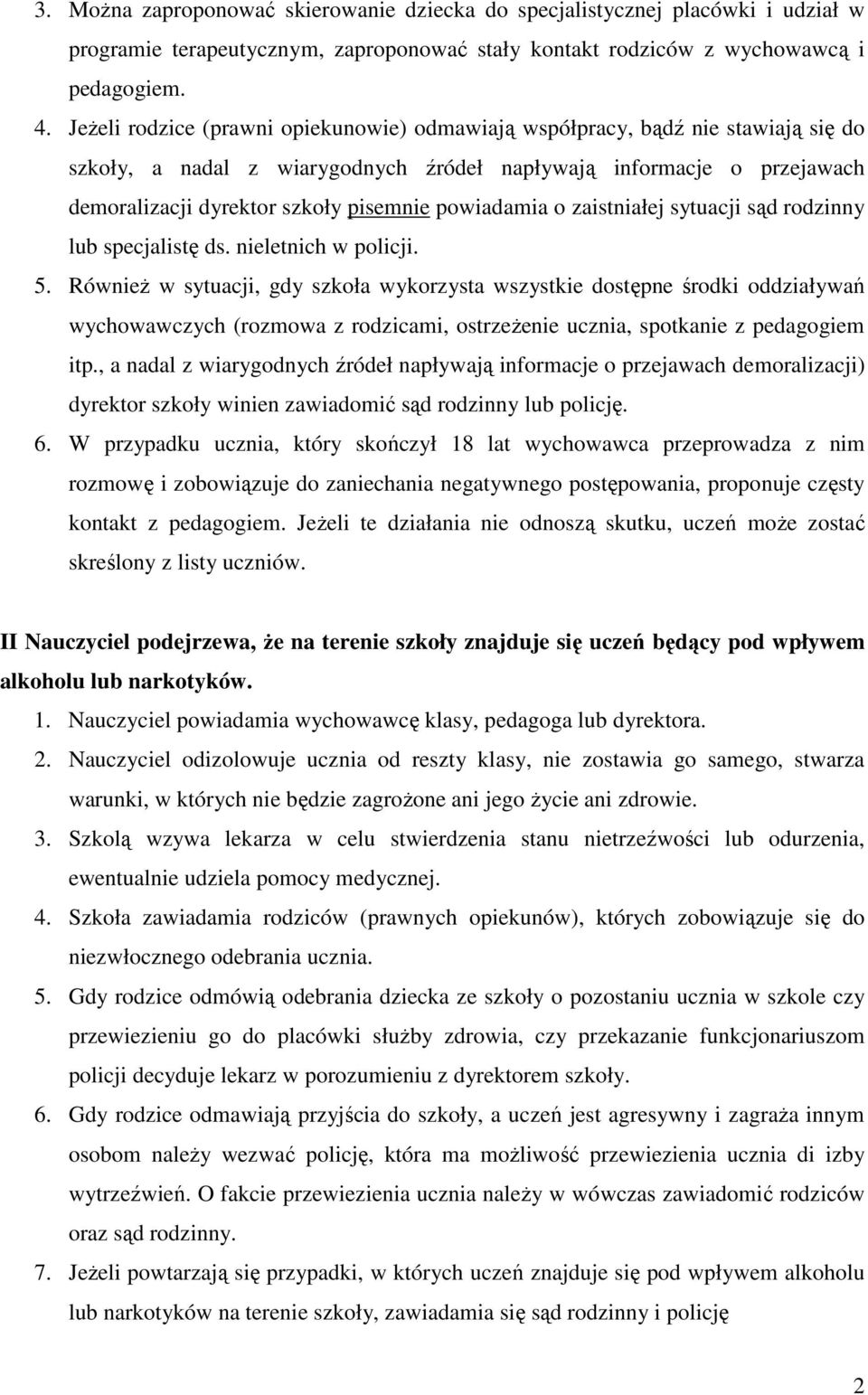 powiadamia o zaistniałej sytuacji sąd rodzinny lub specjalistę ds. nieletnich w policji. 5.