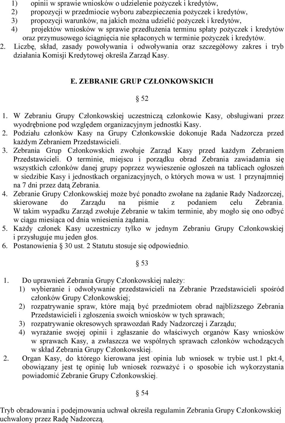 Liczbę, skład, zasady powoływania i odwoływania oraz szczegółowy zakres i tryb działania Komisji Kredytowej określa Zarząd Kasy. E. ZEBRANIE GRUP CZŁONKOWSKICH 52 1.