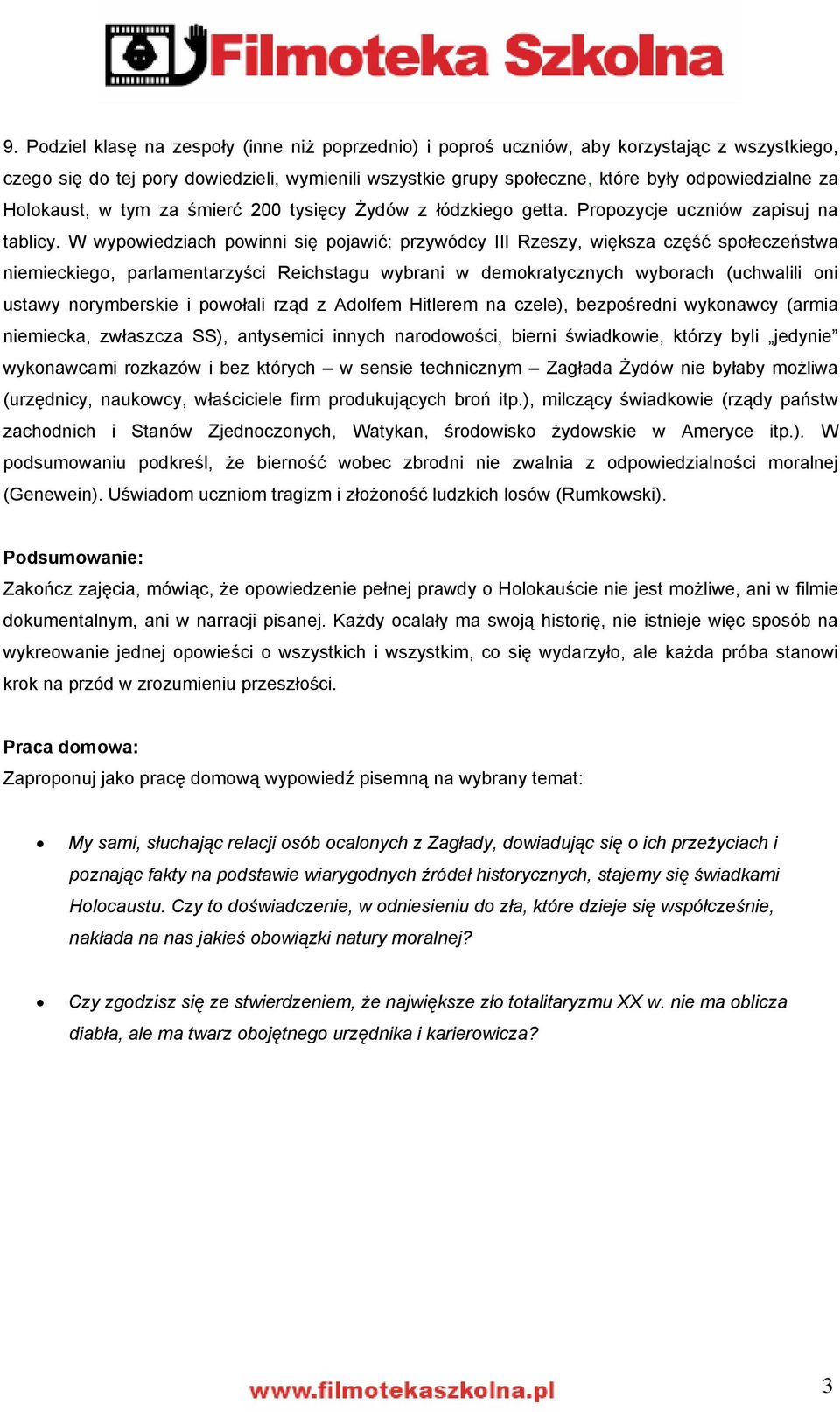 W wypowiedziach powinni się pojawić: przywódcy III Rzeszy, większa część społeczeństwa niemieckiego, parlamentarzyści Reichstagu wybrani w demokratycznych wyborach (uchwalili oni ustawy norymberskie