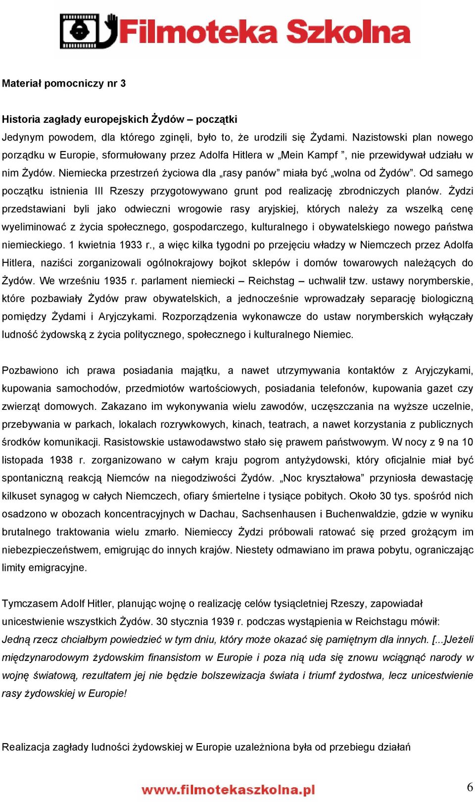 Od samego początku istnienia III Rzeszy przygotowywano grunt pod realizację zbrodniczych planów.