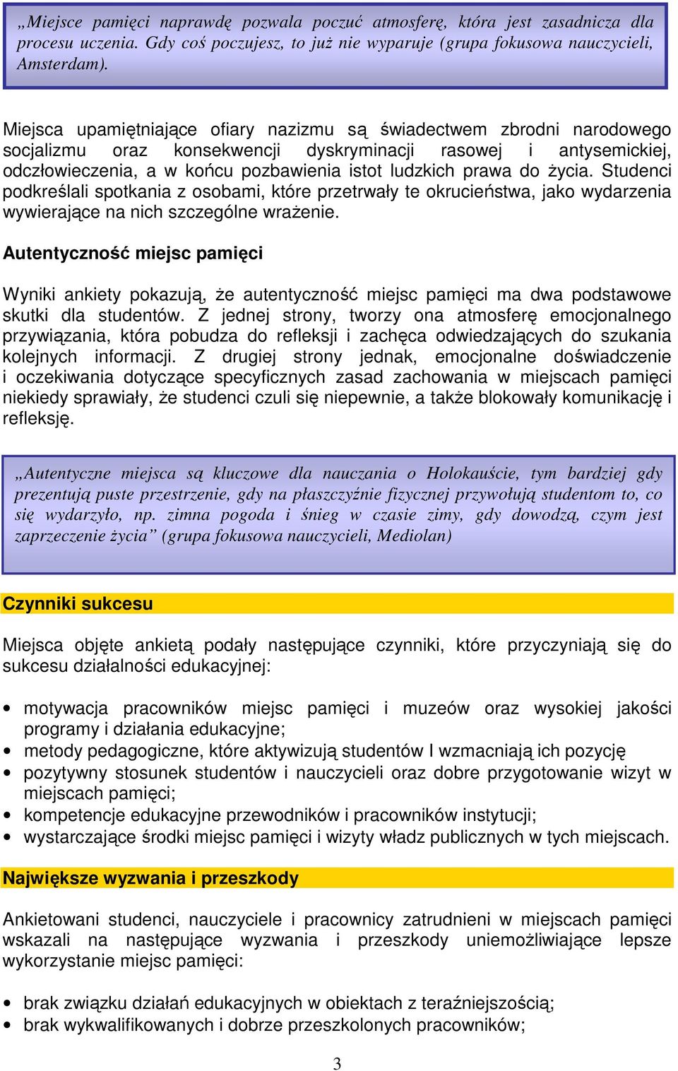 do życia. Studenci podkreślali spotkania z osobami, które przetrwały te okrucieństwa, jako wydarzenia wywierające na nich szczególne wrażenie.
