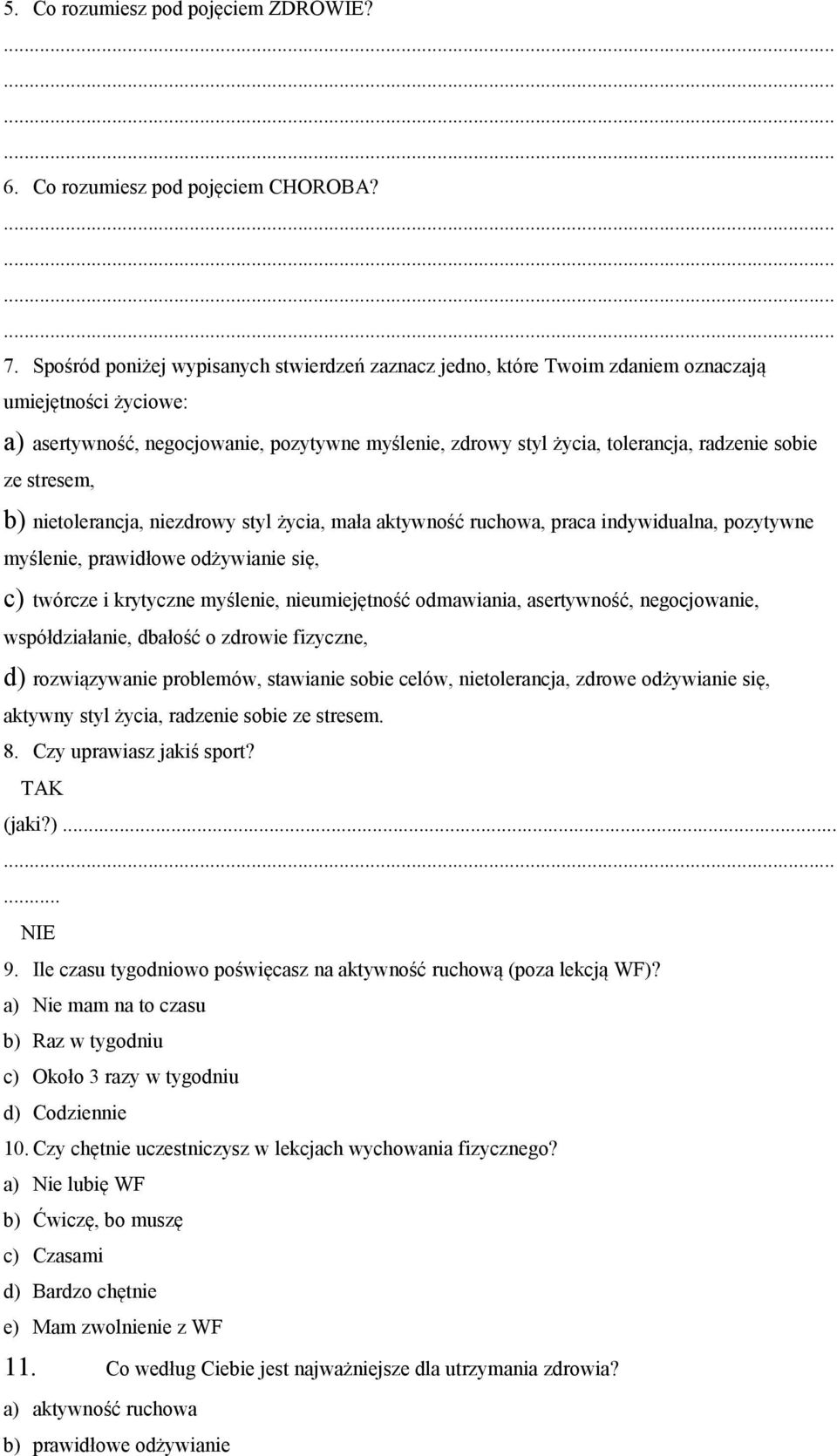 sobie ze stresem, b) nietolerancja, niezdrowy styl życia, mała aktywność ruchowa, praca indywidualna, pozytywne myślenie, prawidłowe odżywianie się, c) twórcze i krytyczne myślenie, nieumiejętność