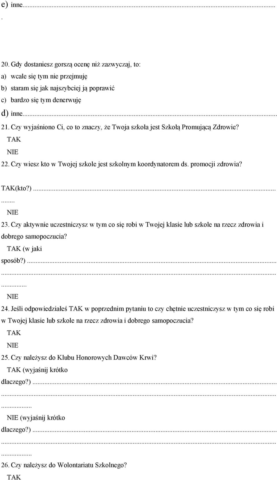 Czy aktywnie uczestniczysz w tym co się robi w Twojej klasie lub szkole na rzecz zdrowia i dobrego samopoczucia? (w jaki sposób?)...... 24.