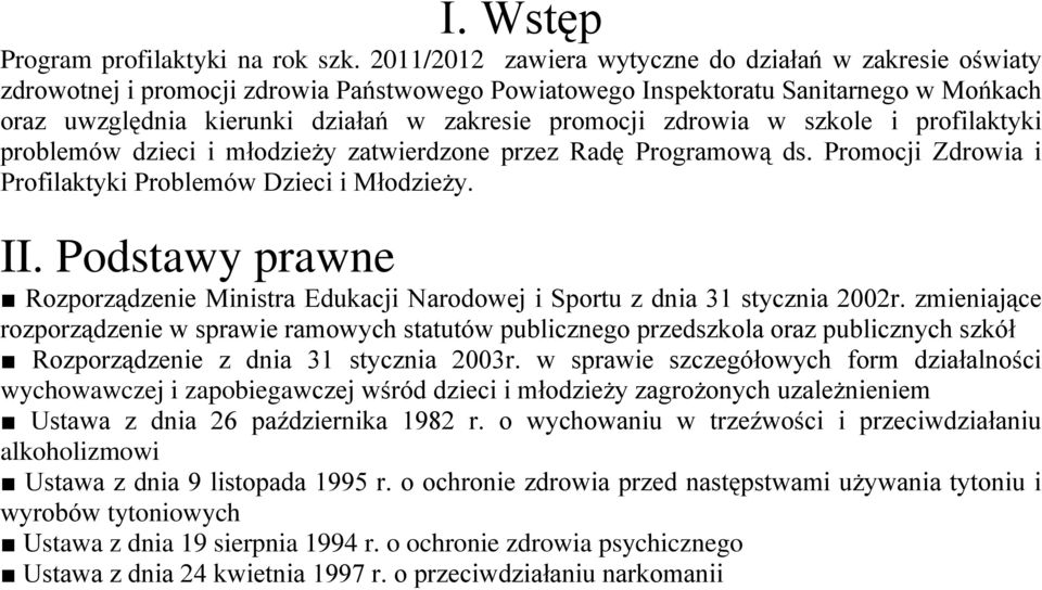 zdrowia w szkole i profilaktyki problemów dzieci i młodzieży zatwierdzone przez Radę Programową ds. Promocji Zdrowia i Profilaktyki Problemów Dzieci i Młodzieży. II.