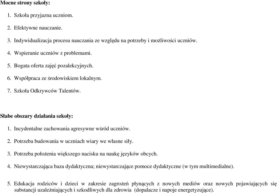 Potrzeba budowania w uczniach wiary we własne siły. 3. Potrzeba położenia większego nacisku na naukę języków obcych. 4.