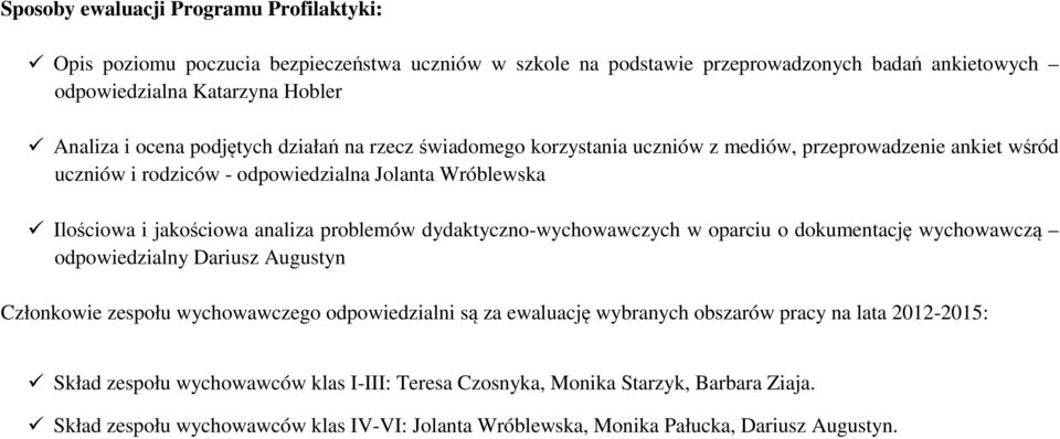 problemów dydaktyczno-wychowawczych w oparciu o dokumentację wychowawczą odpowiedzialny Dariusz Augustyn Członkowie zespołu wychowawczego odpowiedzialni są za ewaluację wybranych obszarów