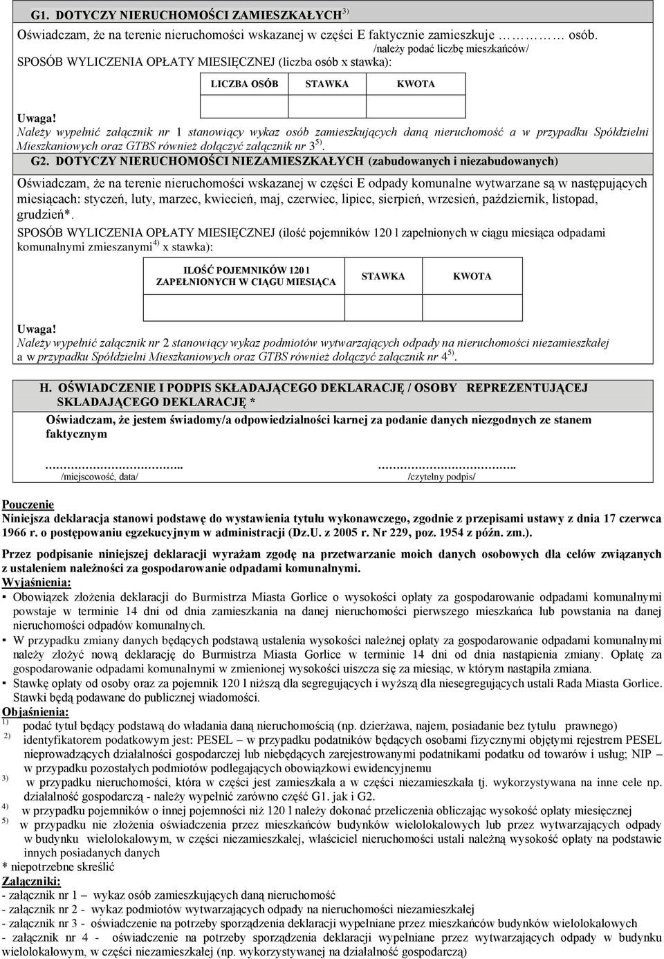 Należy wypełnić załącznik nr 1 stanowiący wykaz osób zamieszkujących daną nieruchomość a w przypadku Spółdzielni Mieszkaniowych oraz GTBS również dołączyć załącznik nr 3 5). G2.