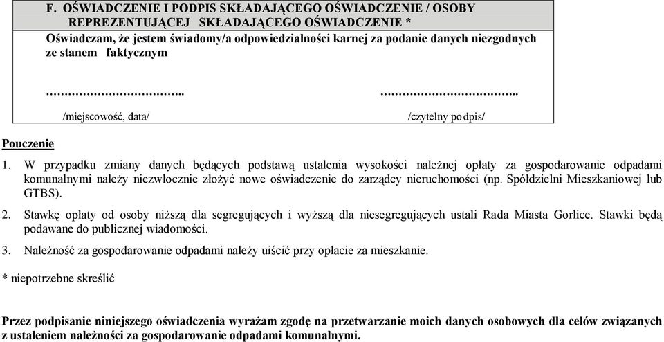 W przypadku zmiany danych będących podstawą ustalenia wysokości należnej opłaty za gospodarowanie odpadami komunalnymi należy niezwłocznie złożyć nowe oświadczenie do zarządcy nieruchomości (np.