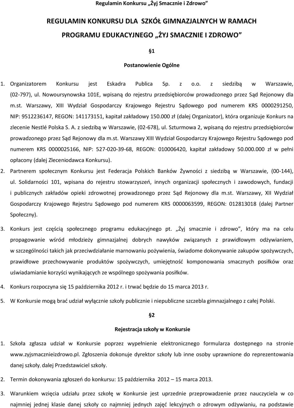 000 zł (dalej Organizator), która organizuje Konkurs na zlecenie Nestlé Polska S. A. z siedzibą w Warszawie, (02-678), ul.