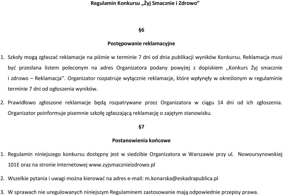 Organizator rozpatruje wyłącznie reklamacje, które wpłynęły w określonym w regulaminie terminie 7 dni od ogłoszenia wyników. 2.