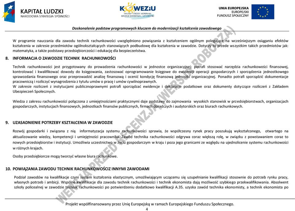 8. INFORMAJA O ZAWODZIE TEHNIK RAHUNKOWOŚI Technik rachunkowości jest przygotowany do prowadzenia rachunkowości w jednostce organizacyjnej; potrafi stosować narzędzia rachunkowości finansowej,