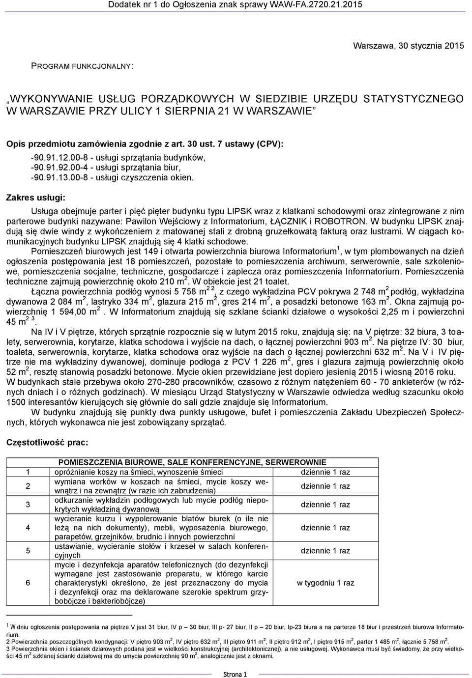 Zakres usługi: Usługa obejmuje parter i pięć pięter budynku typu LIPSK wraz z klatkami schodowymi oraz zintegrowane z nim parterowe budynki nazywane: Pawilon Wejściowy z Informatorium, ŁĄCZNIK i