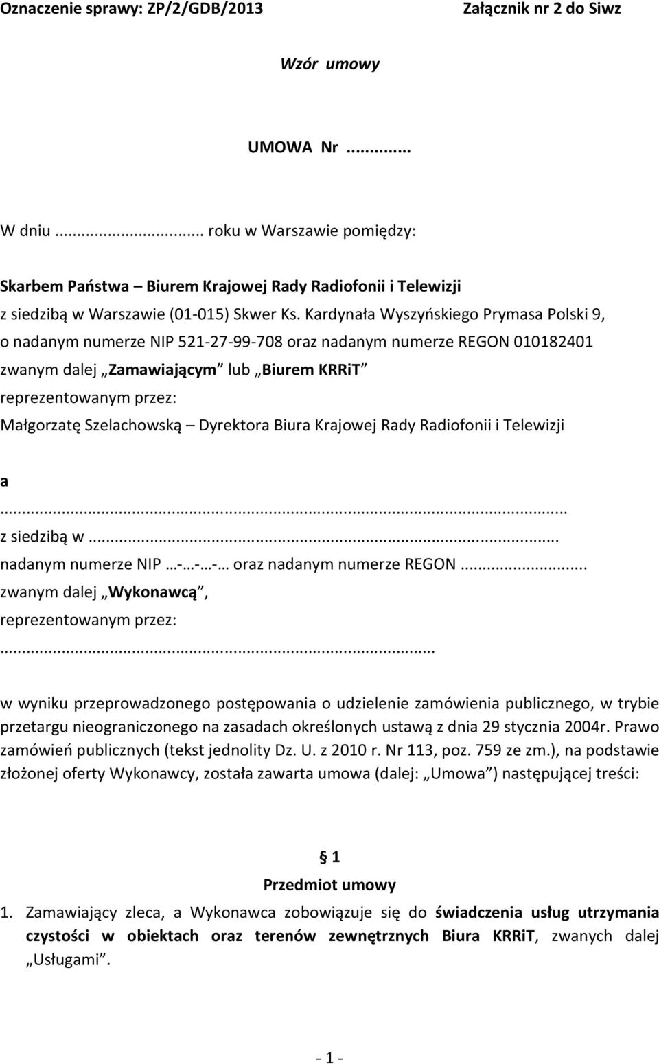 Kardynała Wyszyńskiego Prymasa Polski 9, o nadanym numerze NIP 521-27-99-708 oraz nadanym numerze REGON 010182401 zwanym dalej Zamawiającym lub Biurem KRRiT reprezentowanym przez: Małgorzatę