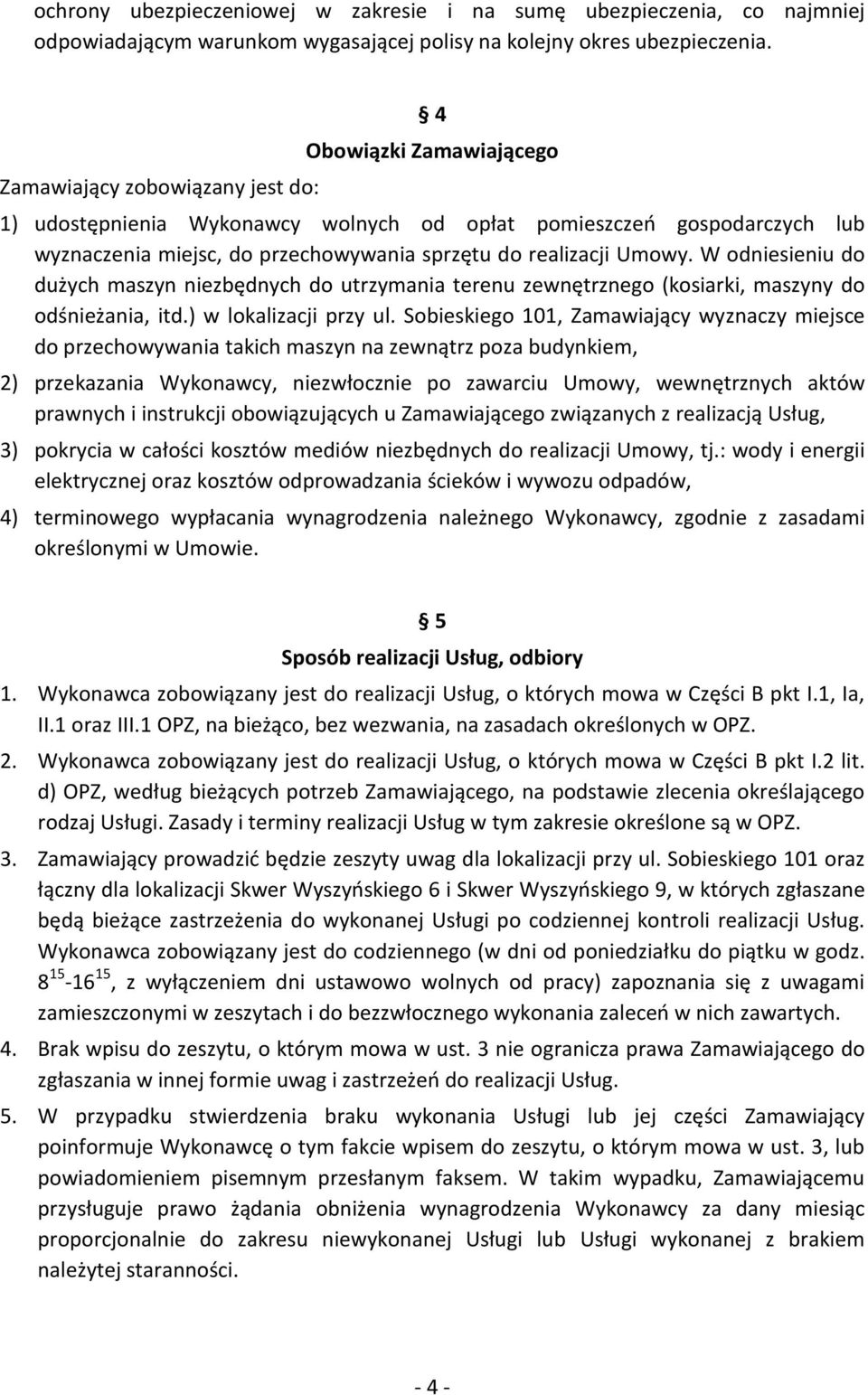 W odniesieniu do dużych maszyn niezbędnych do utrzymania terenu zewnętrznego (kosiarki, maszyny do odśnieżania, itd.) w lokalizacji przy ul.