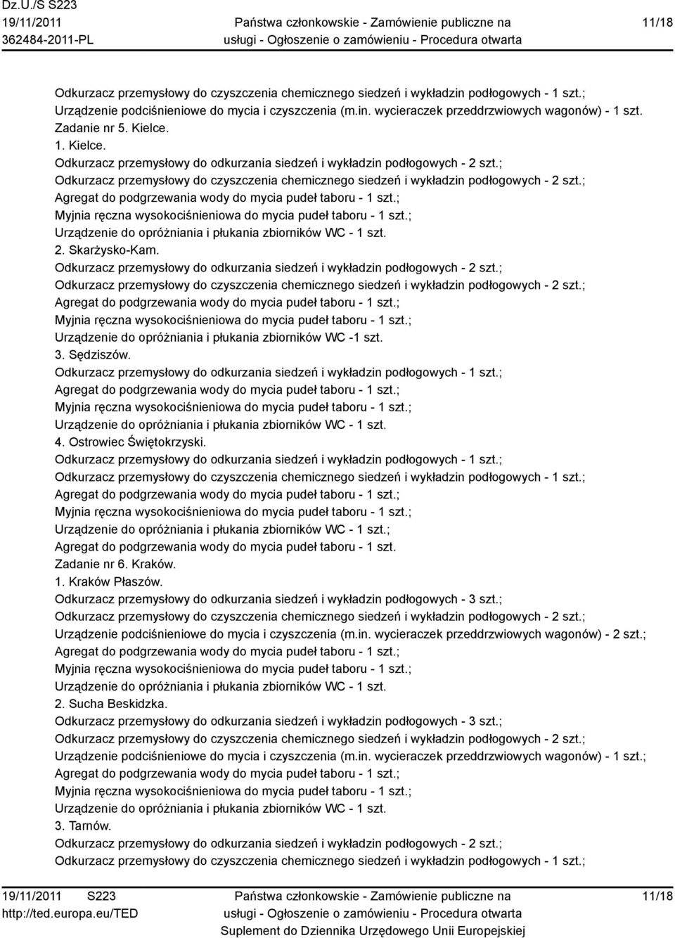 Odkurzacz przemysłowy do czyszczenia chemicznego siedzeń i wykładzin podłogowych - 2 szt.; Urządzenie do opróżniania i płukania zbiorników WC -1 szt. 3. Sędziszów. 4. Ostrowiec Świętokrzyski.