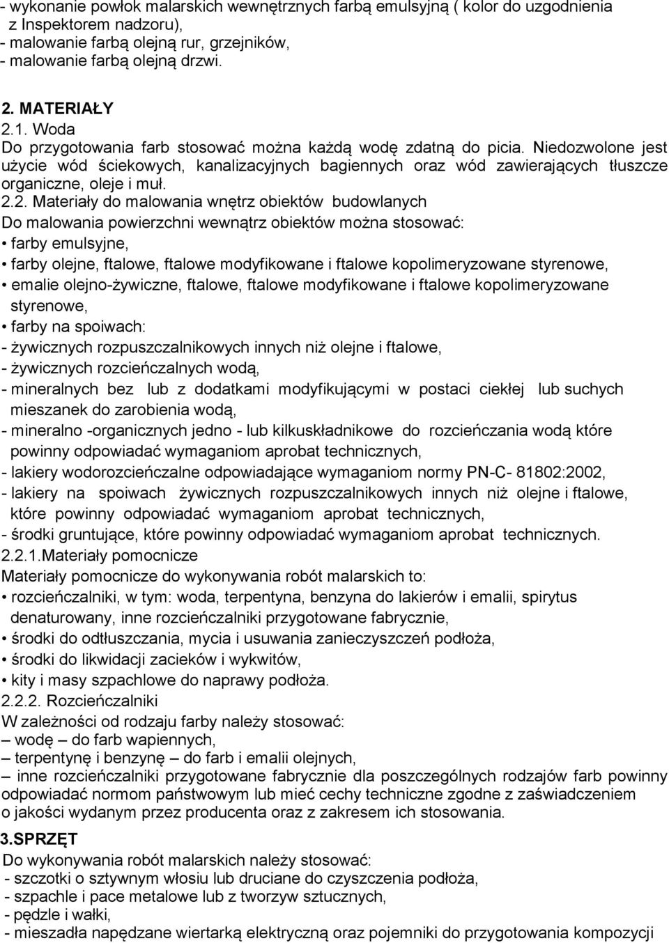 2. Materiały do malowania wnętrz obiektów budowlanych Do malowania powierzchni wewnątrz obiektów można stosować: farby emulsyjne, farby olejne, ftalowe, ftalowe modyfikowane i ftalowe