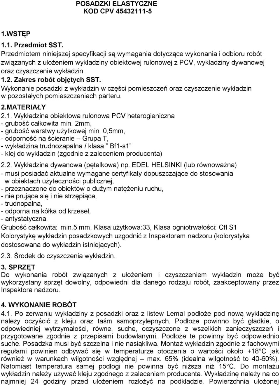 Zakres robót objętych SST. Wykonanie posadzki z wykładzin w części pomieszczeń oraz czyszczenie wykładzin w pozostałych pomieszczeniach parteru. 2.MATERIAŁY 2.1.