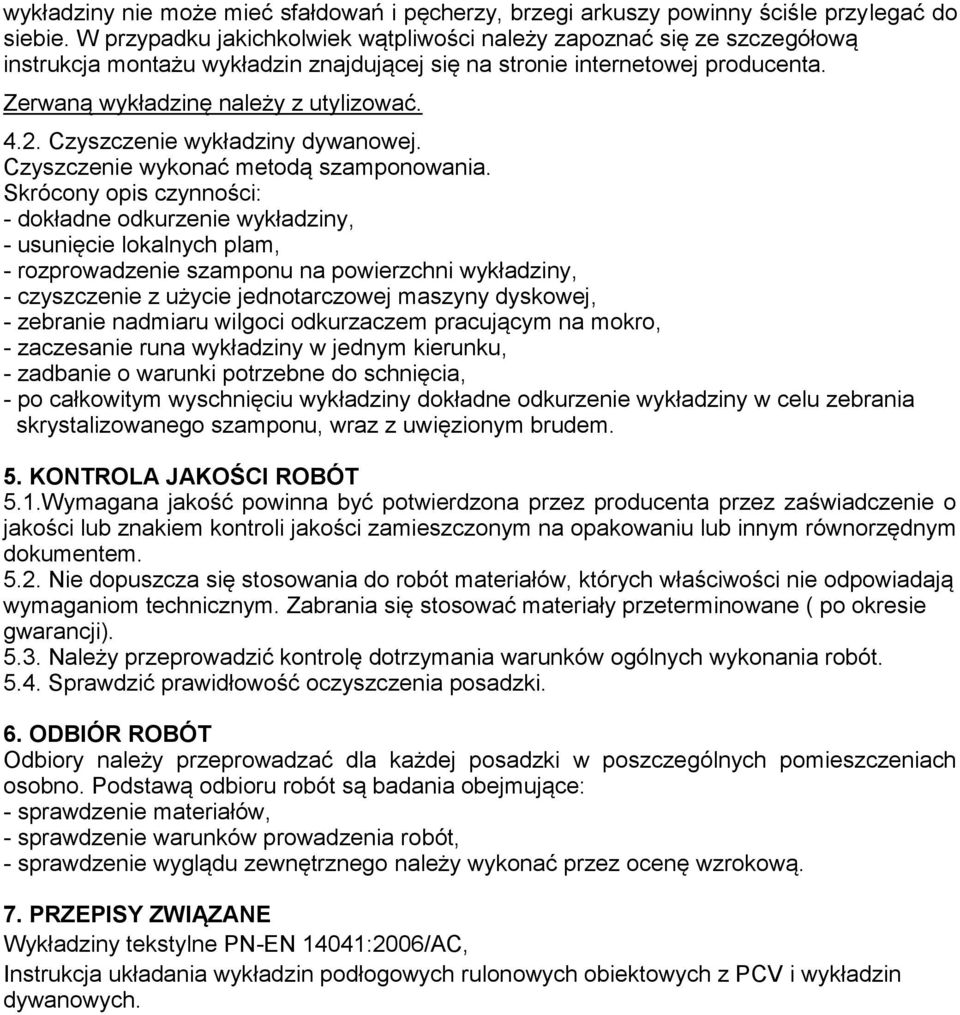 Czyszczenie wykładziny dywanowej. Czyszczenie wykonać metodą szamponowania.
