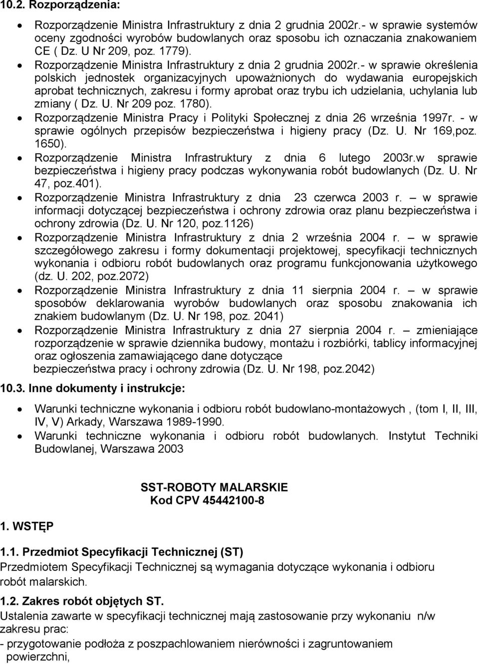 - w sprawie określenia polskich jednostek organizacyjnych upoważnionych do wydawania europejskich aprobat technicznych, zakresu i formy aprobat oraz trybu ich udzielania, uchylania lub zmiany ( Dz. U.