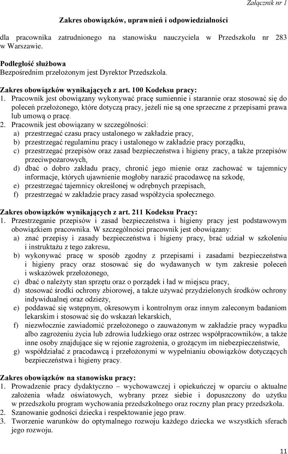 Pracownik jest obowiązany wykonywać pracę sumiennie i starannie oraz stosować się do poleceń przełożonego, które dotyczą pracy, jeżeli nie są one sprzeczne z przepisami prawa lub umową o pracę. 2.