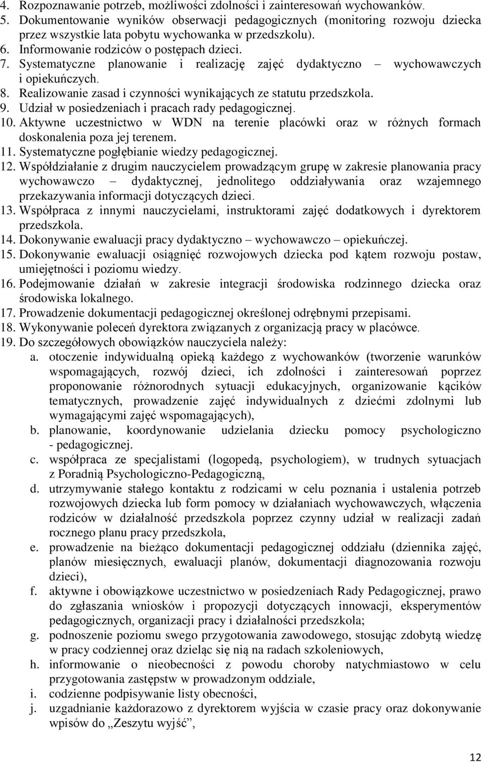 Systematyczne planowanie i realizację zajęć dydaktyczno wychowawczych i opiekuńczych. 8. Realizowanie zasad i czynności wynikających ze statutu przedszkola. 9.