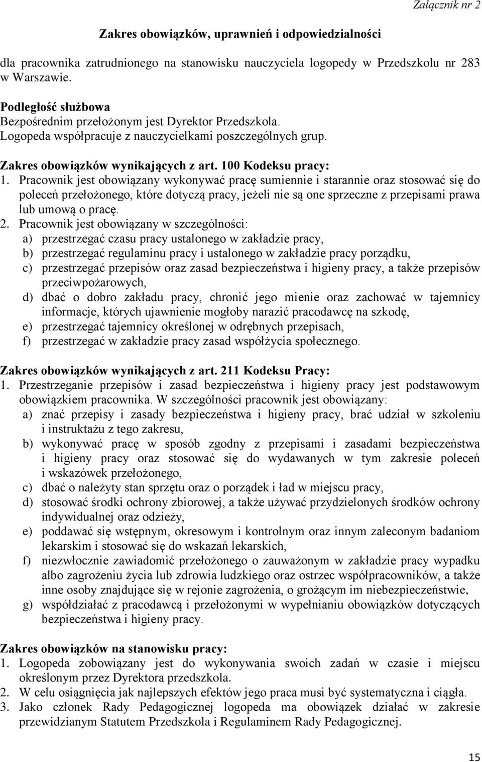 Pracownik jest obowiązany wykonywać pracę sumiennie i starannie oraz stosować się do poleceń przełożonego, które dotyczą pracy, jeżeli nie są one sprzeczne z przepisami prawa lub umową o pracę. 2.