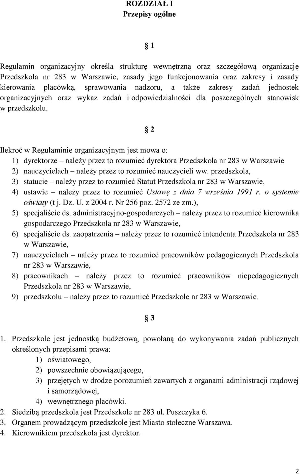 2 Ilekroć w Regulaminie organizacyjnym jest mowa o: 1) dyrektorze należy przez to rozumieć dyrektora Przedszkola nr 283 w Warszawie 2) nauczycielach należy przez to rozumieć nauczycieli ww.