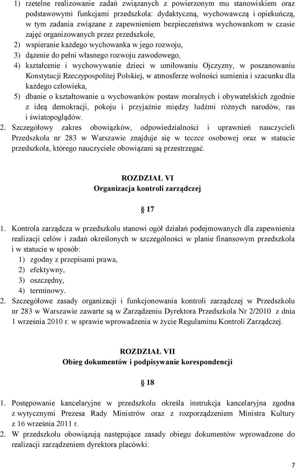 wychowywanie dzieci w umiłowaniu Ojczyzny, w poszanowaniu Konstytucji Rzeczypospolitej Polskiej, w atmosferze wolności sumienia i szacunku dla każdego człowieka, 5) dbanie o kształtowanie u