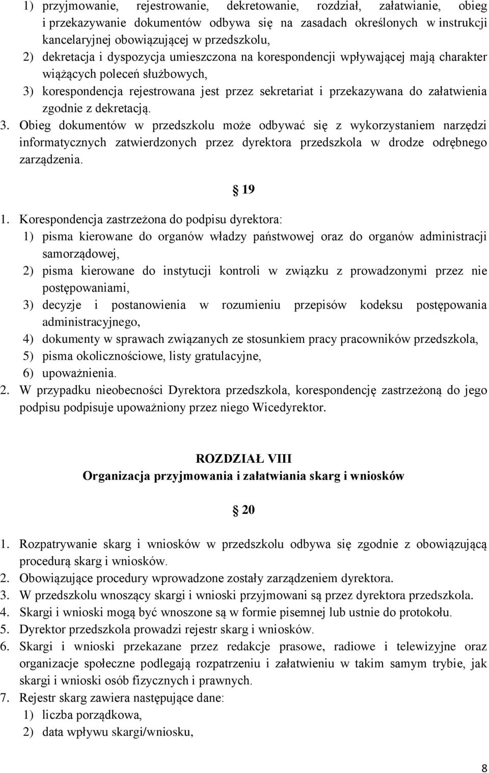 zgodnie z dekretacją. 3. Obieg dokumentów w przedszkolu może odbywać się z wykorzystaniem narzędzi informatycznych zatwierdzonych przez dyrektora przedszkola w drodze odrębnego zarządzenia. 19 1.