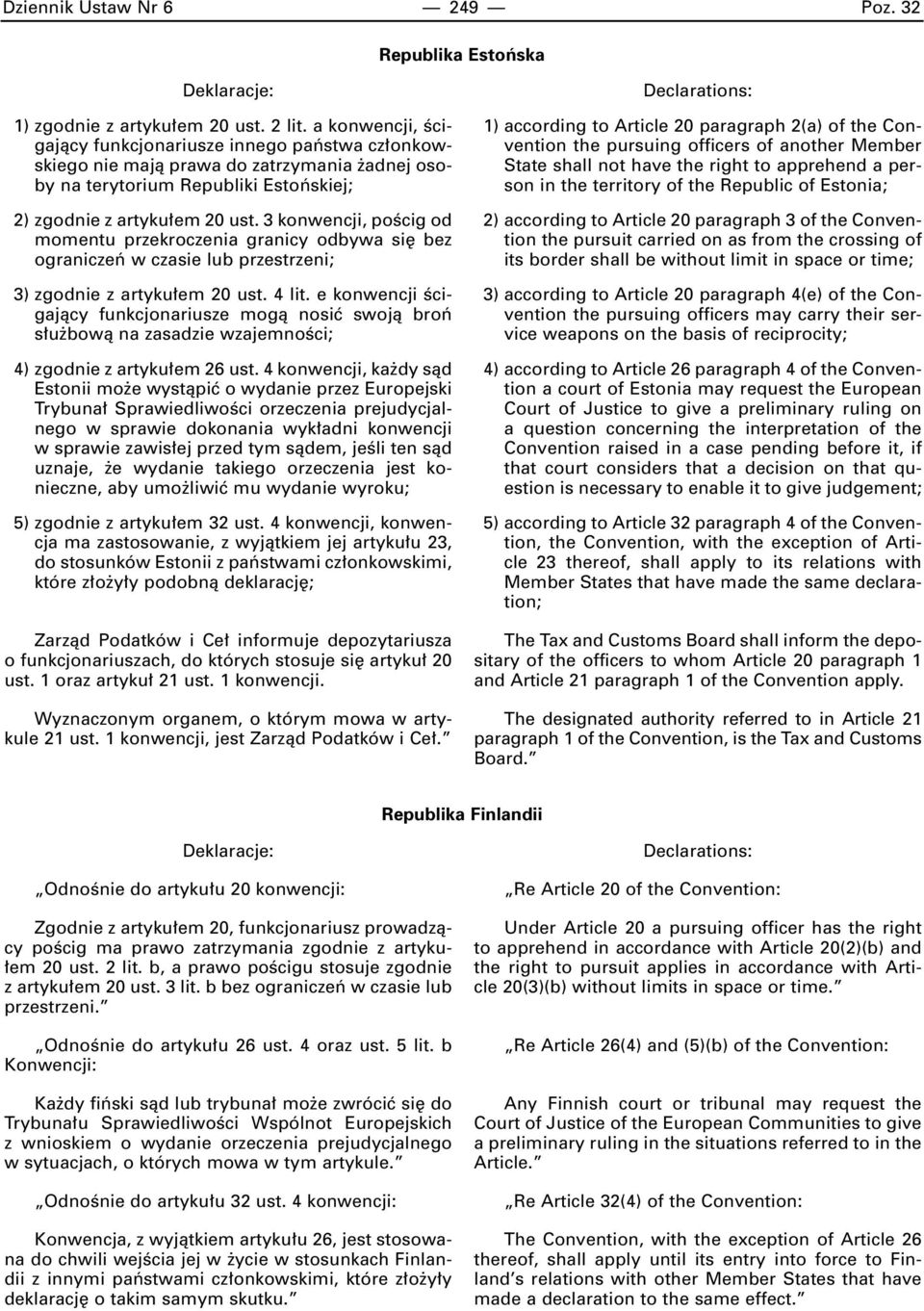 3 konwencji, poêcig od momentu przekroczenia granicy odbywa si bez ograniczeƒ w czasie lub przestrzeni; 3) zgodnie z artyku em 20 ust. 4 lit.