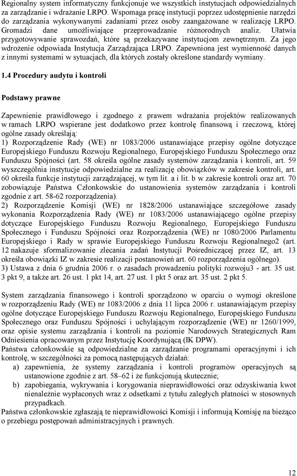 Gromadzi dane umożliwiające przeprowadzanie różnorodnych analiz. Ułatwia przygotowywanie sprawozdań, które są przekazywane instytucjom zewnętrznym.