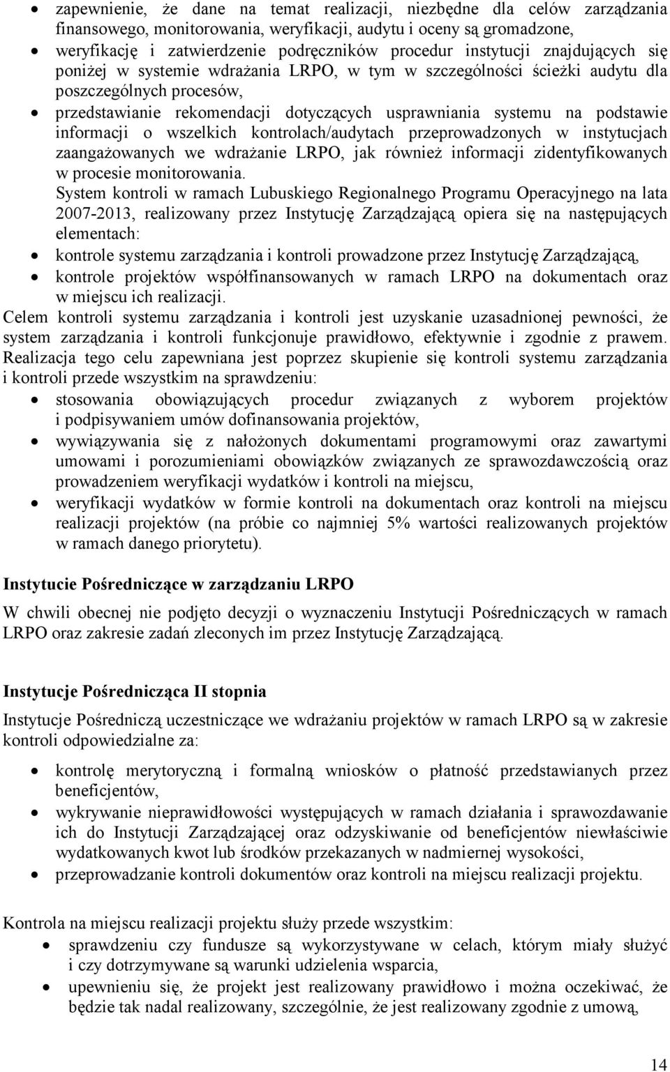 podstawie informacji o wszelkich kontrolach/audytach przeprowadzonych w instytucjach zaangażowanych we wdrażanie LRPO, jak również informacji zidentyfikowanych w procesie monitorowania.