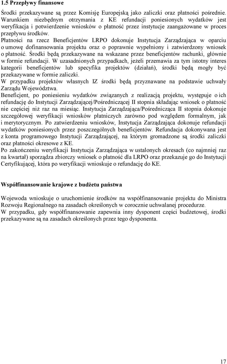 Płatności na rzecz ów LRPO dokonuje Instytucja Zarządzająca w oparciu o umowę dofinansowania projektu oraz o poprawnie wypełniony i zatwierdzony wniosek o płatność.